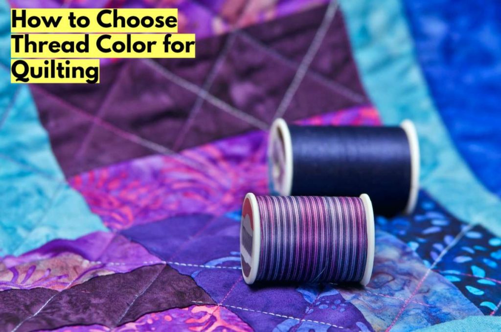How to Choose Thread Color for Quilting