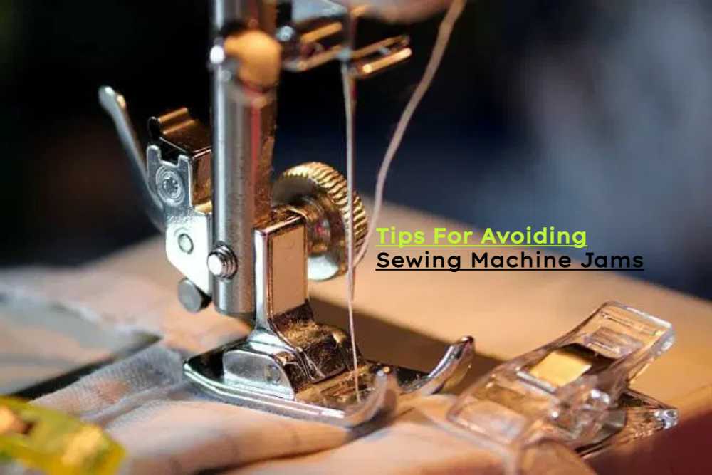 How To Prevent A Sewing Machine Jam