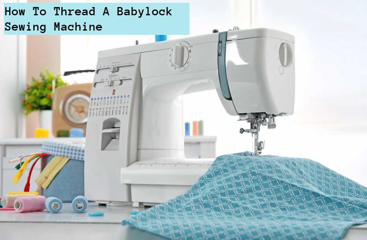 How To Thread A Babylock Sewing Machine