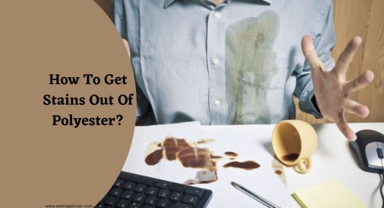 How To Get Stains Out Of Polyester | 2023 Complete Guide