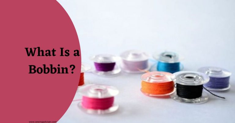 What Is A Bobbin? 2024 Complete Guide