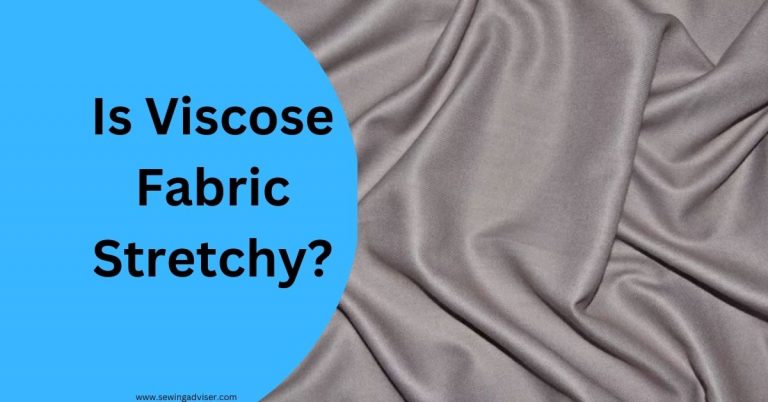 Is Viscose Stretchy Material? 2023 Complete Guide