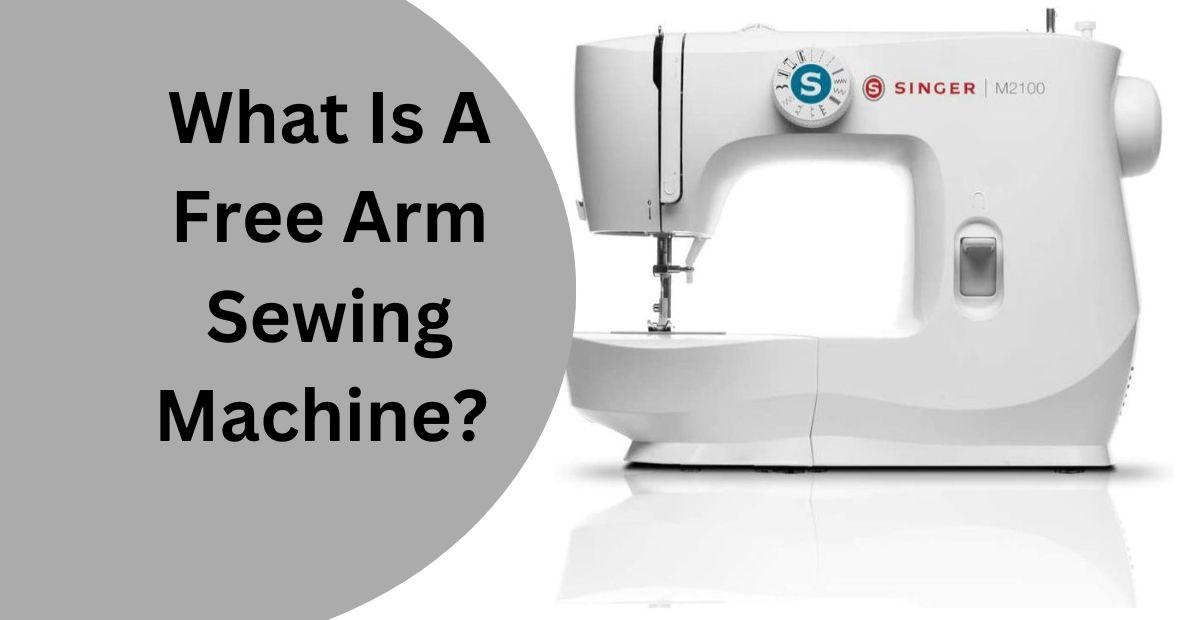 What Is A Free Arm Sewing Machine