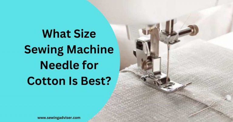 What Size Sewing Machine Needle For Cotton: 2023 Full Guide