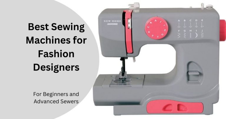 Best Sewing Machines For Fashion Designers: Buyer’s Guide