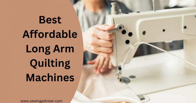 Top 6 Best Affordable Long Arm Quilting Machines for 2023