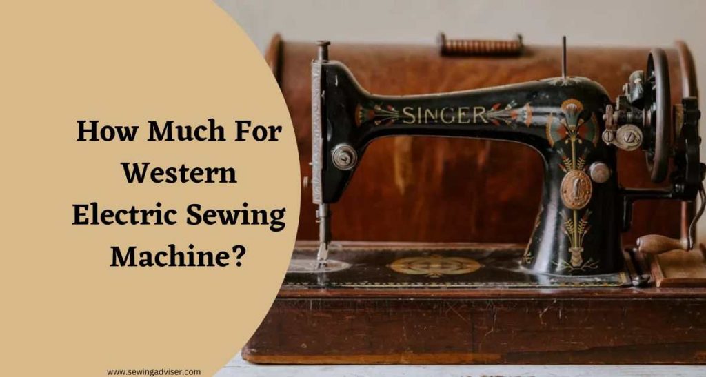 How Much For Western Electric Sewing Machine