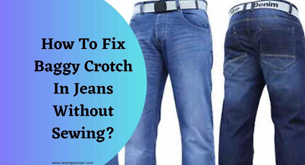 How To Fix Baggy Crotch In Jeans Without Sewing
