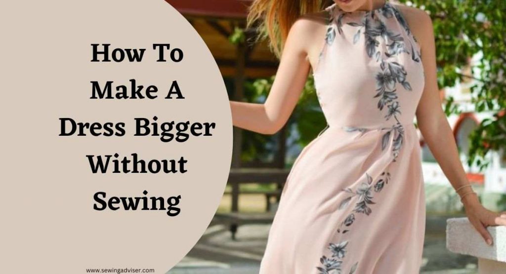 How To Make A Dress Bigger Without Sewing