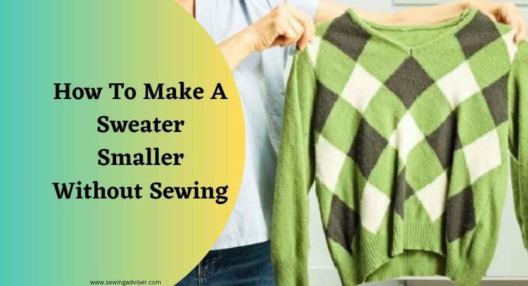 How To Make A Sweater Smaller Without Sewing? 7 Best Methods