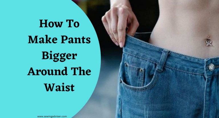 How To Make Pants Bigger Around The Waist: 2024 Easy Hack