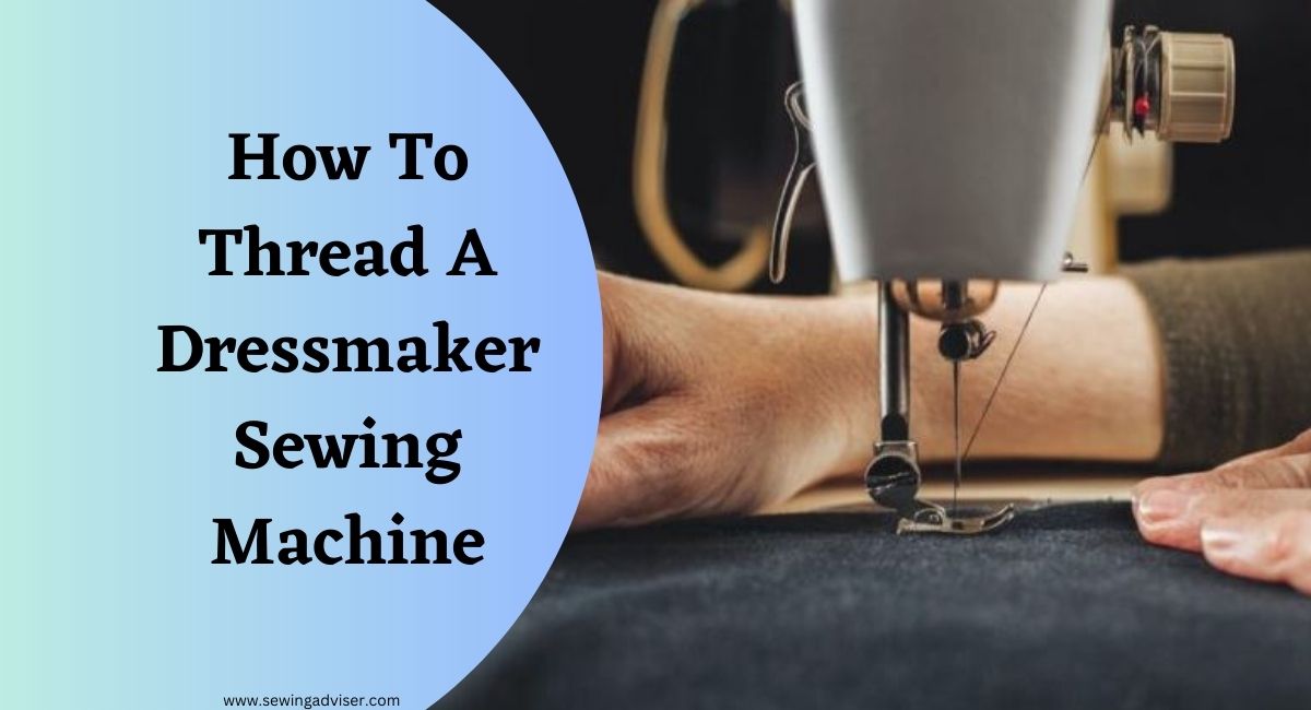 How To Thread A Dressmaker Sewing Machine