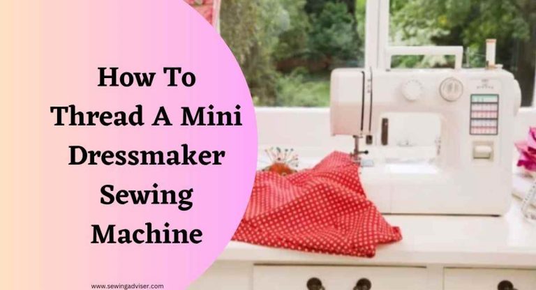How To Thread A Mini Dressmaker Sewing Machine: 2023 Hacks