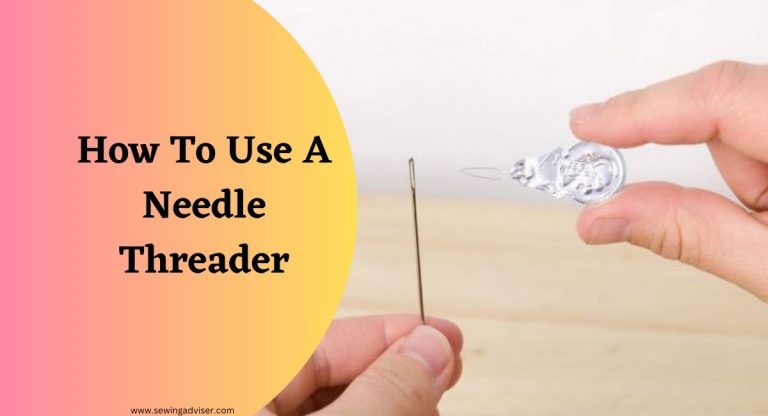 How To Use A Needle Threader: A 2024 Comprehensive Guide
