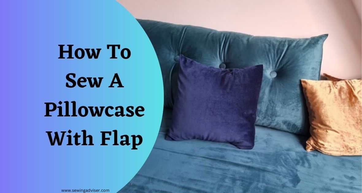 How To Sew A Pillowcase With Flap