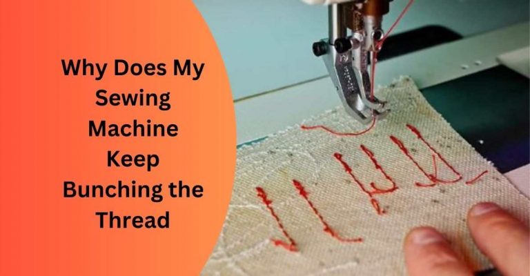 Why Does My Sewing Machine Keep Bunching The Thread? 2023
