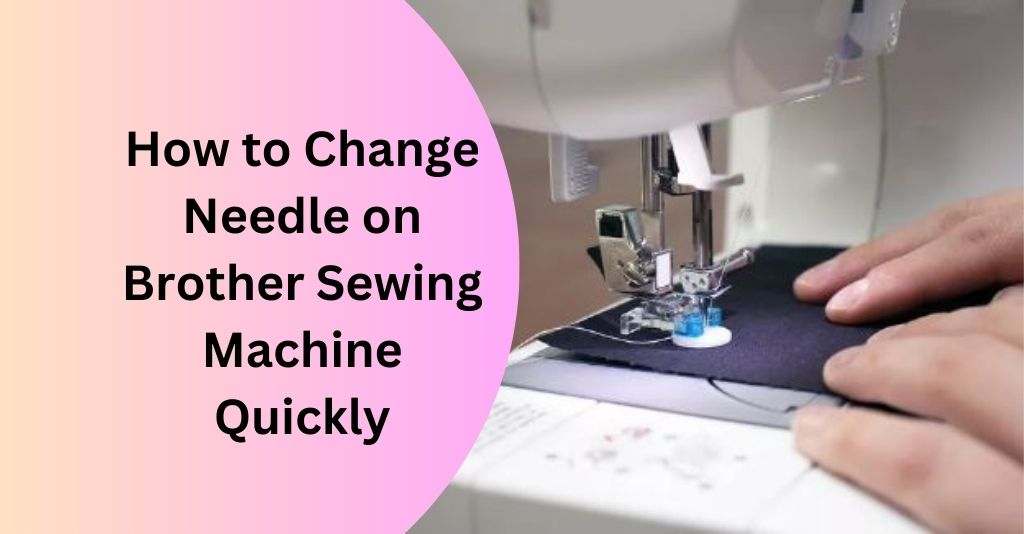 How to Change Needle on Brother Sewing Machine