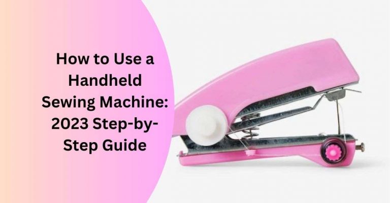 Stitch Like A Pro: How To Use A Handheld Sewing Machine | 2024