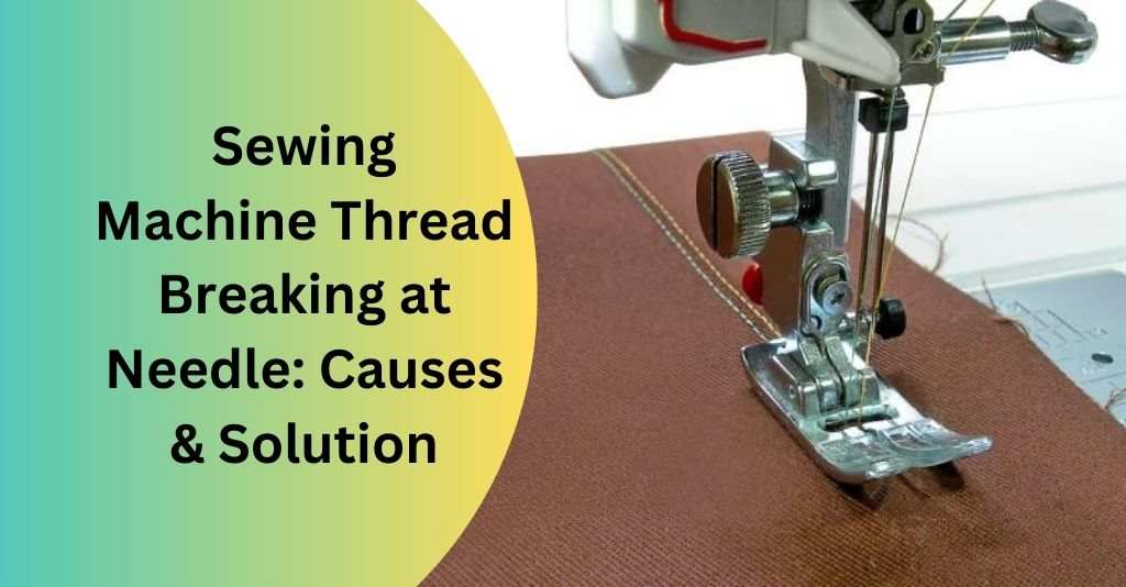 Sewing Machine Thread Breaking at Needle