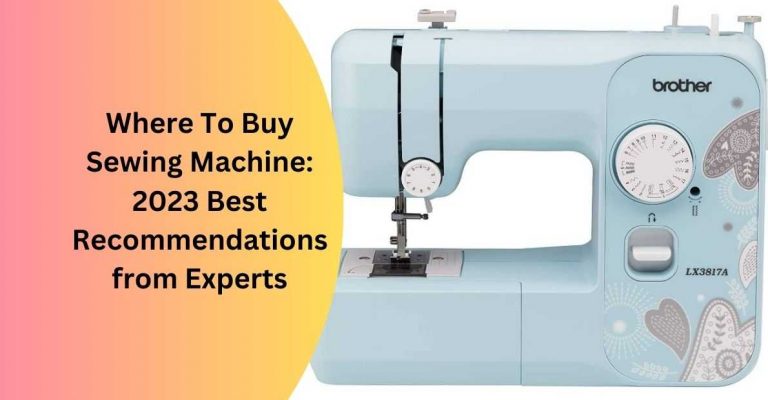 Where To Buy Sewing Machine: Our Expert Recommendations