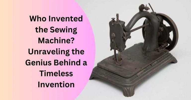Who Invented The Sewing Machine? Complete History | 2024