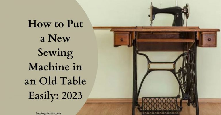 Learn How to Put a New Sewing Machine in an Old Table: 2023