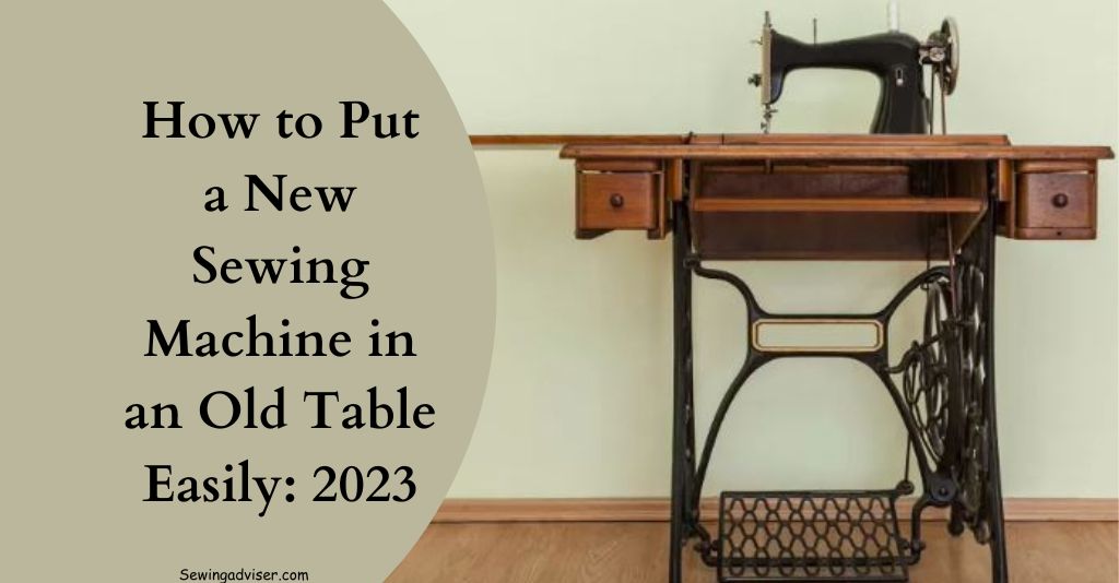 How to Put a New Sewing Machine in an Old Table