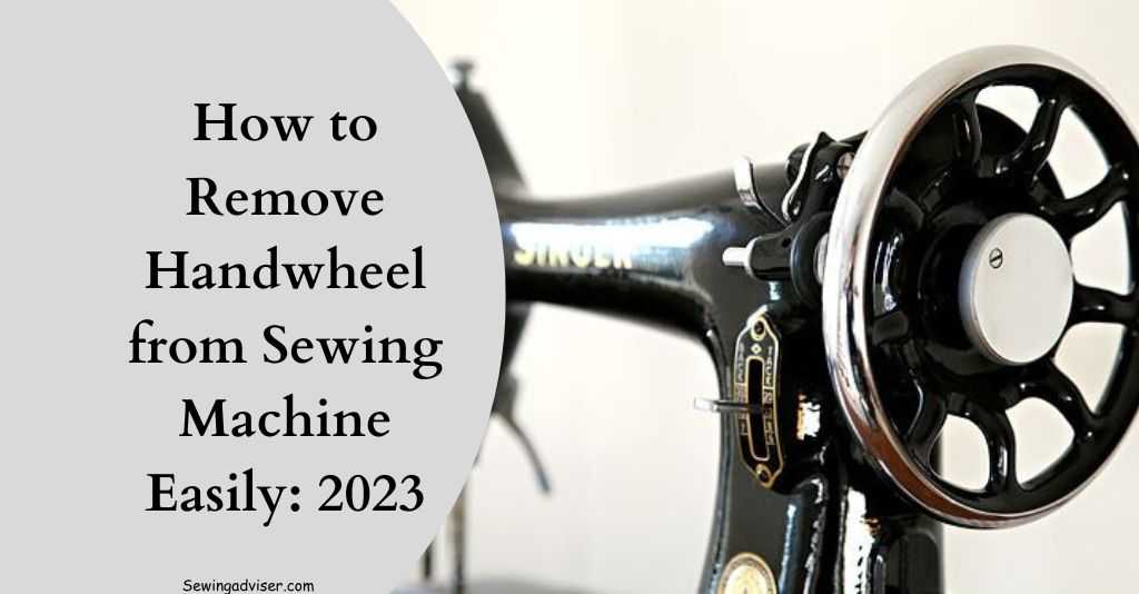 How to Remove Handwheel from Sewing Machine