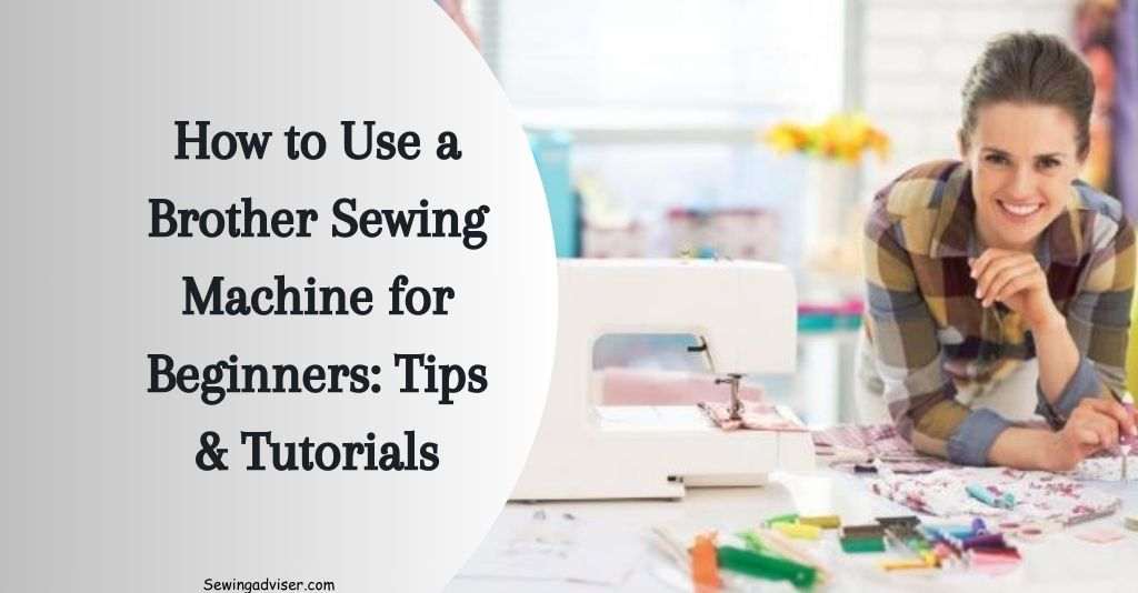 How to Use a Brother Sewing Machine for Beginners