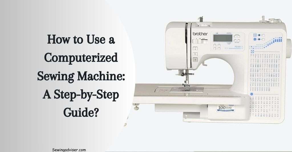 how to use a computerized sewing machine