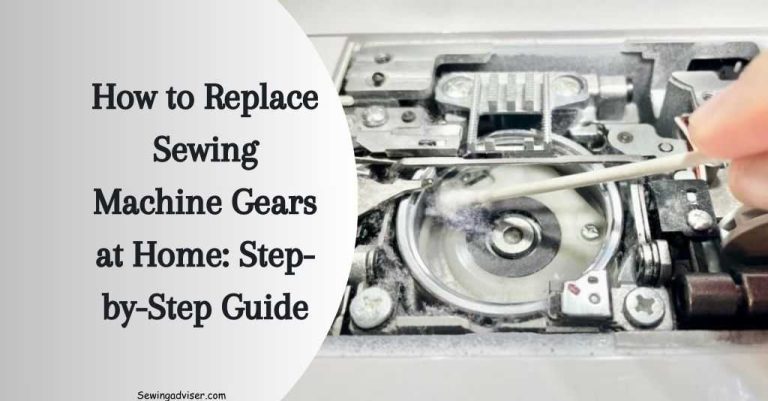 How to Replace Sewing Machine Gears: 2024 Step-by-Step Guide